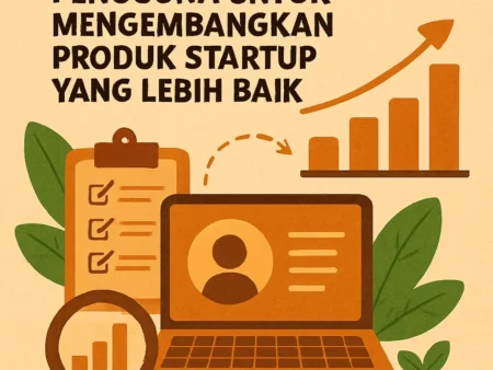 Menggunakan Data Pengguna untuk Mengembangkan Produk Startup yang Lebih Baik