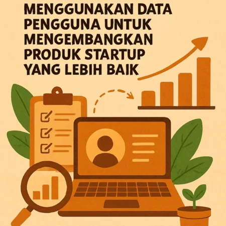 Menggunakan Data Pengguna untuk Mengembangkan Produk Startup yang Lebih Baik