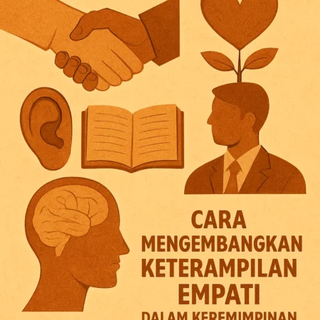 Cara Mengembangkan Keterampilan Empati dalam Kepemimpinan yang Baik