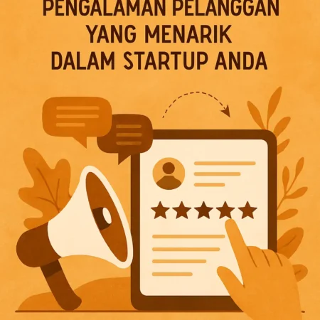 Strategi Menciptakan Pengalaman Pelanggan yang Menarik dalam Startup Anda