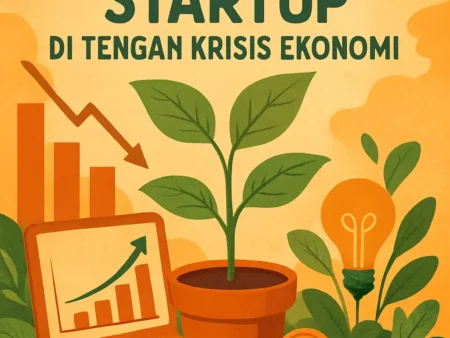 Menjaga Keberlanjutan Startup di Tengah Krisis Ekonomi
